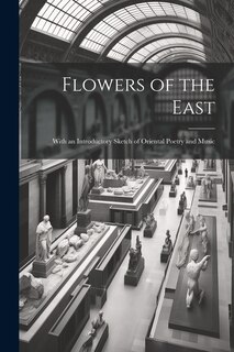 Front cover_Flowers of the East; With an Introductory Sketch of Oriental Poetry and Music