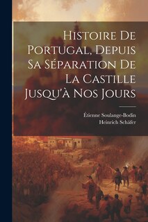 Couverture_Histoire De Portugal, Depuis Sa Séparation De La Castille Jusqu'à Nos Jours