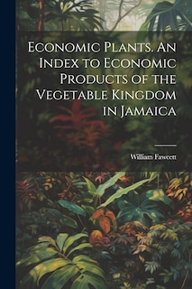 Front cover_Economic Plants. An Index to Economic Products of the Vegetable Kingdom in Jamaica