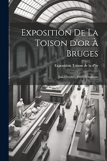 Exposition de la Toison d'or à Bruges: Juin-octobre, 1907: catalogue