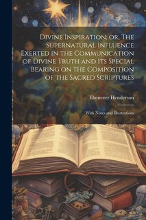 Couverture_Divine Inspiration; or, The Supernatural Influence Exerted in the Communication of Divine Truth and its Special Bearing on the Composition of the Sacred Scriptures