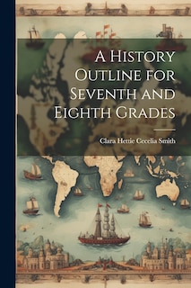Front cover_A History Outline for Seventh and Eighth Grades