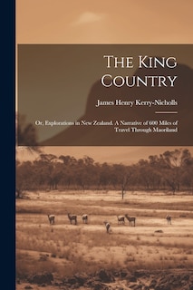 Couverture_The King Country; or, Explorations in New Zealand. A Narrative of 600 Miles of Travel Through Maoriland