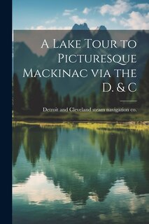 Front cover_A Lake Tour to Picturesque Mackinac via the D. & C