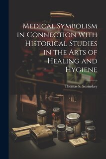 Front cover_Medical Symbolism in Connection With Historical Studies in the Arts of Healing and Hygiene