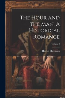 Front cover_The Hour and the man. A Historical Romance; Volume 2