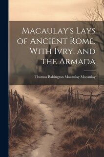 Couverture_Macaulay's Lays of Ancient Rome. With Ivry, and the Armada