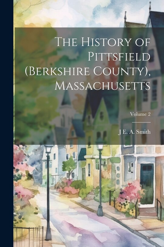 Front cover_The History of Pittsfield (Berkshire County), Massachusetts; Volume 2
