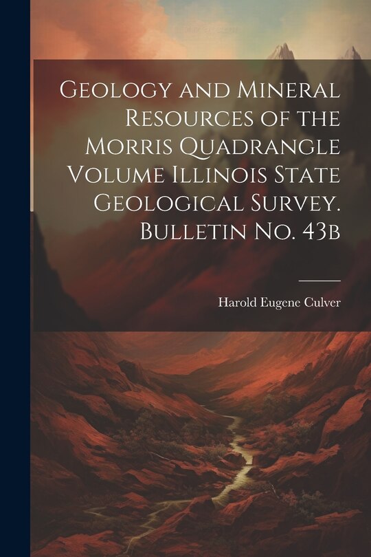 Couverture_Geology and Mineral Resources of the Morris Quadrangle Volume Illinois State Geological Survey. Bulletin no. 43b