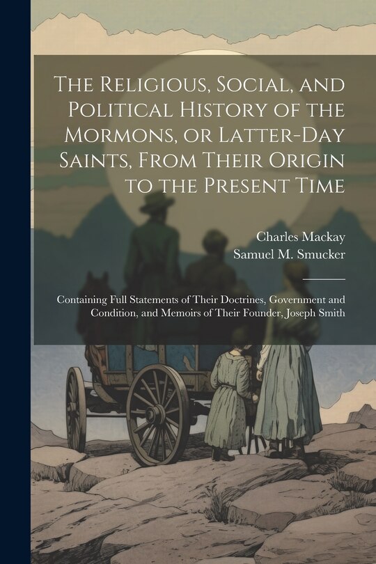 Front cover_The Religious, Social, and Political History of the Mormons, or Latter-Day Saints, From Their Origin to the Present Time