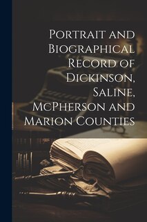Couverture_Portrait and Biographical Record of Dickinson, Saline, McPherson and Marion Counties