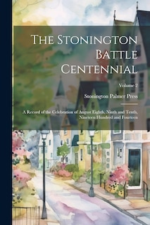 Front cover_The Stonington Battle Centennial; a Record of the Celebration of August Eighth, Ninth and Tenth, Nineteen Hundred and Fourteen; Volume 2