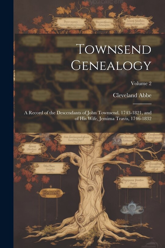 Front cover_Townsend Genealogy; a Record of the Descendants of John Townsend, 1743-1821, and of his Wife, Jemima Travis, 1746-1832; Volume 2