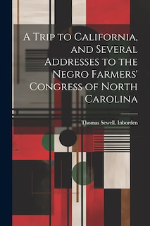 Front cover_A Trip to California, and Several Addresses to the Negro Farmers' Congress of North Carolina