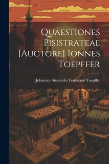 Front cover_Quaestiones Pisistrateae [auctore] Ionnes Toepffer