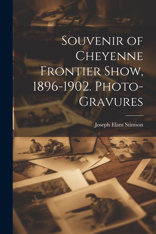 Front cover_Souvenir of Cheyenne Frontier Show, 1896-1902. Photo-gravures