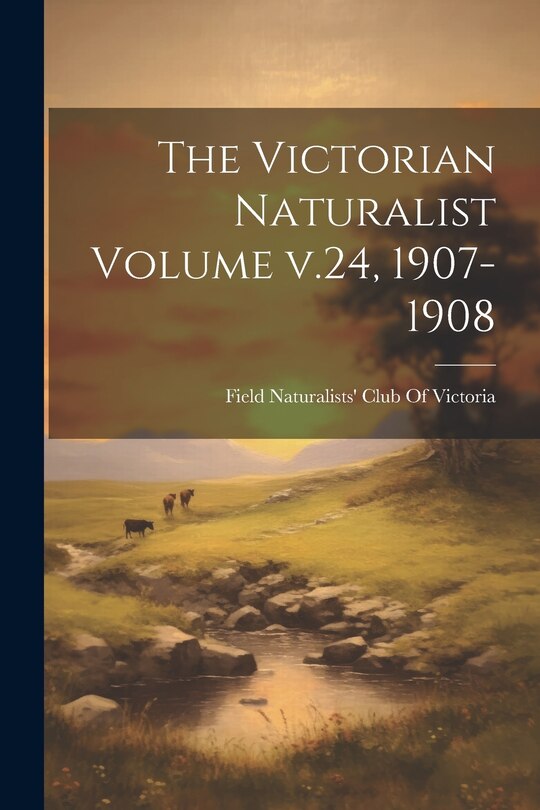 Couverture_The Victorian Naturalist Volume v.24, 1907-1908