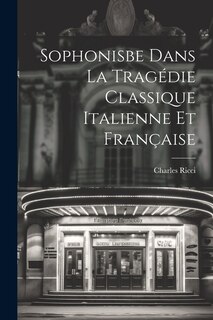 Sophonisbe dans la tragédie classique italienne et française