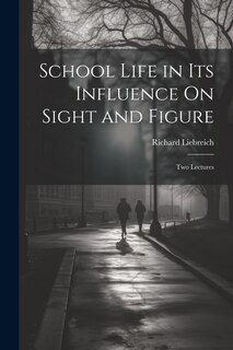 Couverture_School Life in Its Influence On Sight and Figure