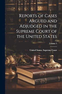 Front cover_Reports of Cases Argued and Adjudged in the Supreme Court of the United States; Volume 5