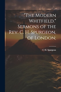Couverture_The Modern Whitfield. Sermons of the Rev. C. H. Spurgeon, of London;
