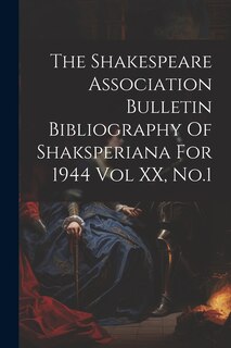 Front cover_The Shakespeare Association Bulletin Bibliography Of Shaksperiana For 1944 Vol XX, No.1