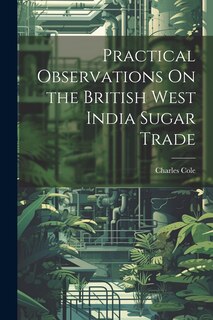 Front cover_Practical Observations On the British West India Sugar Trade