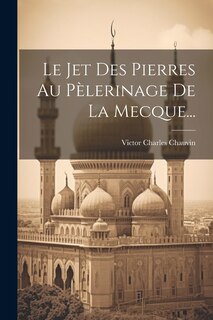 Front cover_Le Jet Des Pierres Au Pèlerinage De La Mecque...