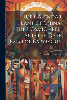 Couverture_The Calendar Plant of China, the Cosmic Tree, and the Date Palm of Babylonia