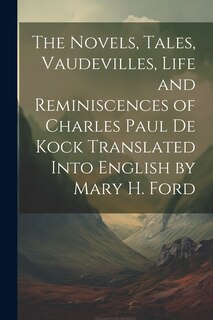 Couverture_The Novels, Tales, Vaudevilles, Life and Reminiscences of Charles Paul De Kock Translated Into English by Mary H. Ford