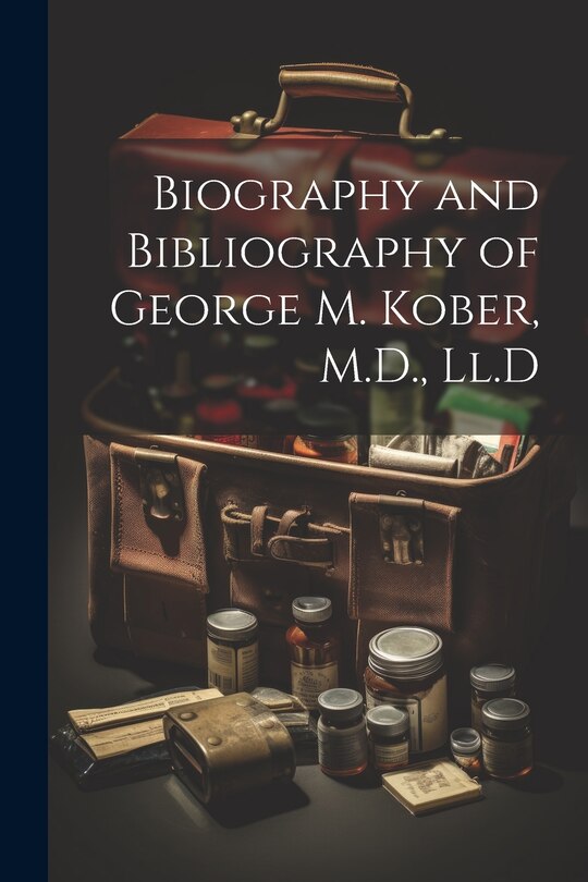 Couverture_Biography and Bibliography of George M. Kober, M.D., Ll.D