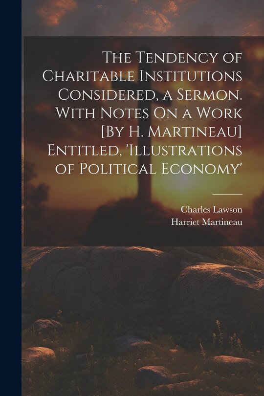 Couverture_The Tendency of Charitable Institutions Considered, a Sermon. With Notes On a Work [By H. Martineau] Entitled, 'illustrations of Political Economy'