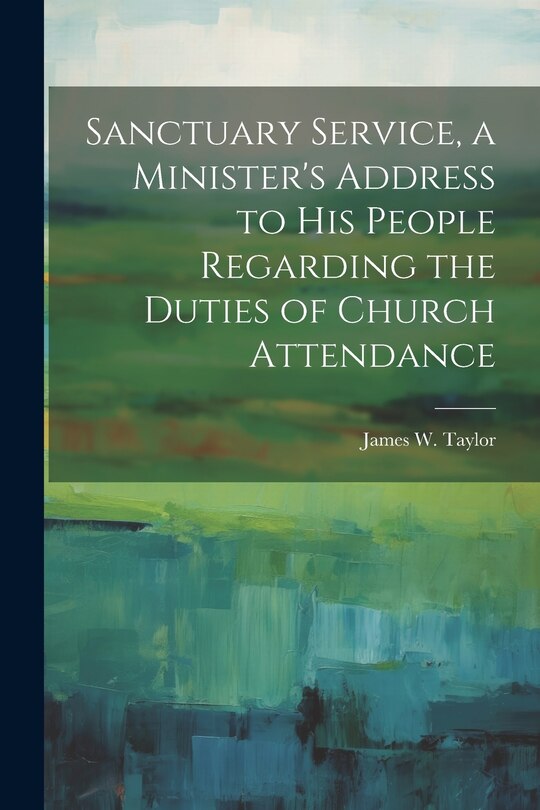 Front cover_Sanctuary Service, a Minister's Address to His People Regarding the Duties of Church Attendance
