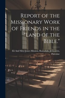 Front cover_Report of the Missionary Work of Friends in the Land of the Bible.