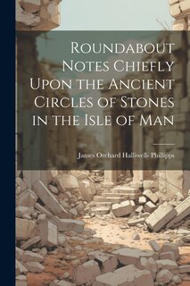 Front cover_Roundabout Notes Chiefly Upon the Ancient Circles of Stones in the Isle of Man