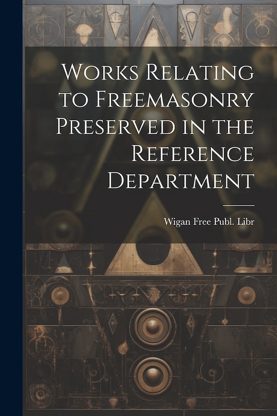 Couverture_Works Relating to Freemasonry Preserved in the Reference Department