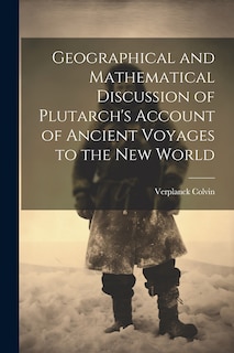 Front cover_Geographical and Mathematical Discussion of Plutarch's Account of Ancient Voyages to the New World
