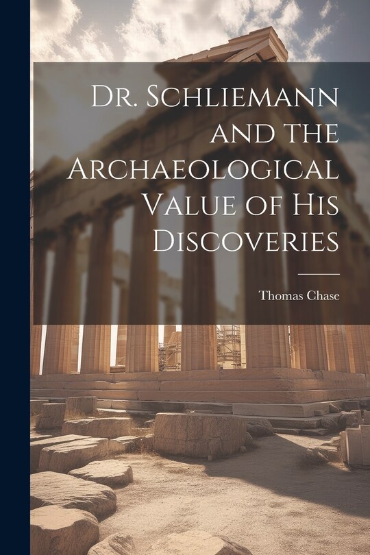Couverture_Dr. Schliemann and the Archaeological Value of His Discoveries