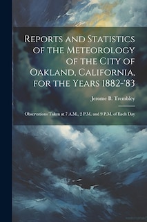 Couverture_Reports and Statistics of the Meteorology of the City of Oakland, California, for the Years 1882-'83