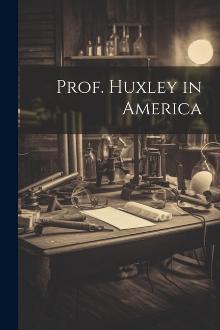 Prof. Huxley in America