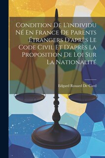 Front cover_Condition De L'individu Né En France De Parents Étrangers D'après Le Code Civil Et D'après La Proposition De Loi Sur La Nationalité