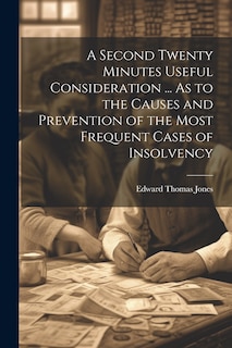 Couverture_A Second Twenty Minutes Useful Consideration ... As to the Causes and Prevention of the Most Frequent Cases of Insolvency