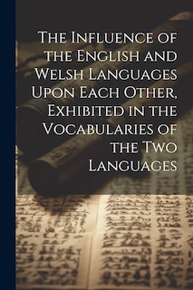 Front cover_The Influence of the English and Welsh Languages Upon Each Other, Exhibited in the Vocabularies of the Two Languages