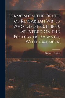 Couverture_Sermon On the Death of Rev. Abijah Wines Who Died Feb. 11, 1833, Delivered On the Following Sabbath, With a Memoir