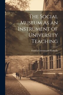 Front cover_The Social Museum As an Instrument of University Teaching