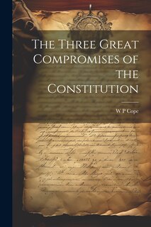 Front cover_The Three Great Compromises of the Constitution