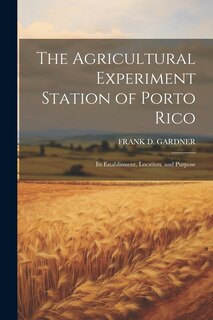 Couverture_The Agricultural Experiment Station of Porto Rico; Its Establisment, Location, and Purpose