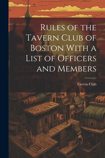 Couverture_Rules of the Tavern Club of Boston With a List of Officers and Members