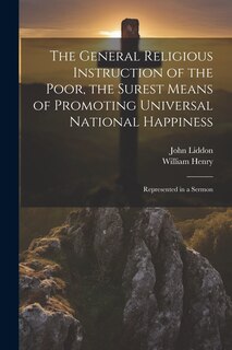 Front cover_The General Religious Instruction of the Poor, the Surest Means of Promoting Universal National Happiness