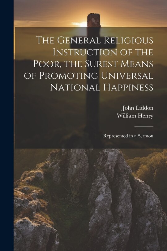 Front cover_The General Religious Instruction of the Poor, the Surest Means of Promoting Universal National Happiness